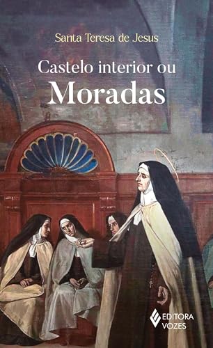 Castelo interior ou moradas (Portuguese Edition)