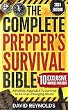 The Complete Prepper's Survival Bible: A Holistic Approach To Survival In An Ever-Changing World - With Practical Life-Saving Strategies, Off-Grid Living ... Your Future (Prepper Survival Books)