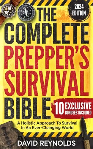 The Complete Prepper's Survival Bible: A Holistic Approach To Survival In An Ever-Changing World - With Practical Life-Saving Strategies, Off-Grid Living ... Your Future (Prepper Survival Books)