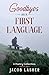 Goodbyes as a First Language: A Poetry Collection