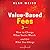 Value-based Fees: How to Charge What You're Worth and Get What You Charge