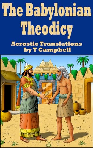 The Babylonian Theodicy: Acrostic Translations by T Campbell (Kindle Edition)