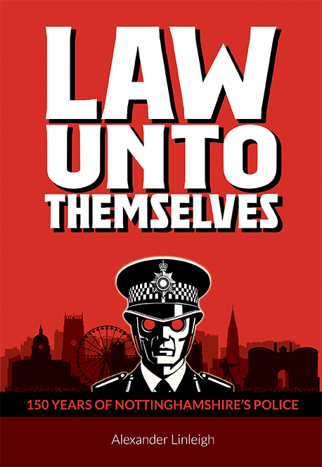 Law Unto Themselves: 150 Years of Nottinghamshire's Police
