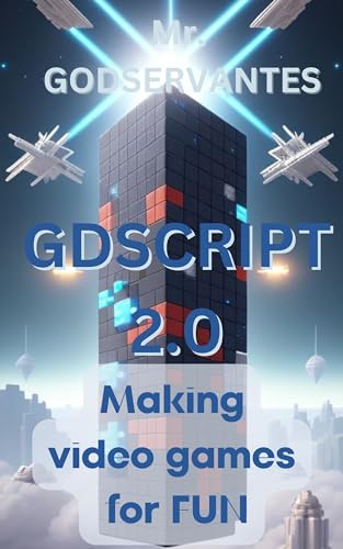GDScript 2.0: Making video games for fun (Kindle Edition)