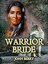 WARRIOR BRIDE: A WESTERN ACTION AND ROMANCE NOVEL WARRIOR BRIDE: A WESTERN ACTION AND ROMANCE NOVEL