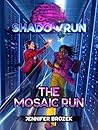 Shadowrun: The Mosaic Run Shadowrun: The Mosaic Run