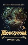 Mossycoat (Band of Unlikely Heroes, #2)