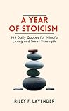 A Year of Stoicism : 365 Daily Quotes for Mindful Living and Inner Strength. A Year of Stoicism : 365 Daily Quotes for Mindful Living and Inner Strength.