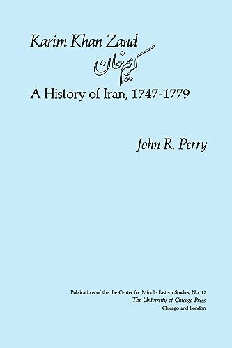 Karīm Khān Zand: A history of Iran, 1747-1779 (Publications of the Center for Middle Eastern Studies ; no. 12)