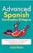 Advanced Spanish Conversation Dialogues: 30 Natural Dialogues with Vocabulary, Comprehension Questions & English Translations (Learn Spanish with English) (Spanish Edition)