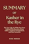 Summary of Kasher in the Rye: The True Tale of a White Boy from Oakland Who Became a Drug Addict, Criminal, Mental Patient, and Then Turned 16 Summary of Kasher in the Rye: The True Tale of a White Boy from Oakland Who Became a Drug Addict, Criminal, Mental Patient, and Then Turned 16