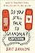 Do You Still Talk to Grandma? Workbook: When the Problematic People in Our Lives Are the Ones We Love