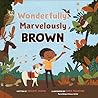 Wonderfully, Marvelously Brown by Xochitl Dixon
