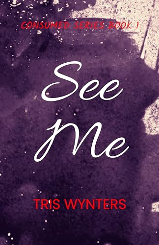 See Me (Consumed Series #1)