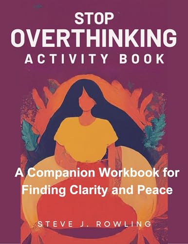 Stop Overthinking Activity Book: A Companion Workbook for Finding Clarity and Peace (The Path to Calm: An Intentional Living Series 2)