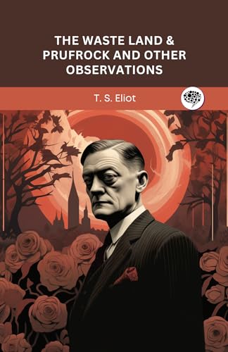 The Waste Land & Prufrock and Other Observations