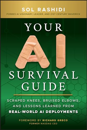 Your AI Survival Guide: Scraped Knees, Bruised Elbows, and Lessons Learned from Real-World AI Deployments (Hardcover)