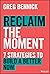 Reclaim the Moment: Seven S...