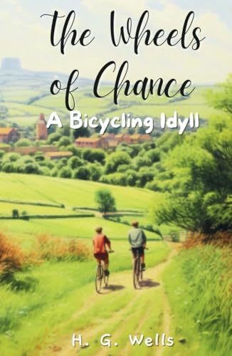 The Wheels of Chance: A Bicycling Idyll: 19th-Century Humorous British Cycling Fiction