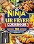 The New Ninja Air Fryer Cookbook for Beginners and Advanced Users: 365 Super Easy and Delicious Air Fryer Recipes for Everyone, with Tips & Tricks for the Ninja Air Fryer.
