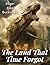 The Land That Time Forgot