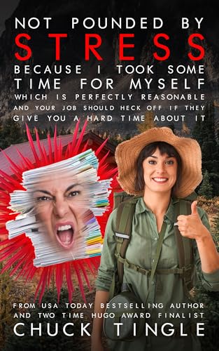 Not Pounded By Stress Because I Took Some Time For Myself Which Is Perfectly Reasonable And Your Job Should Heck Off If They Give You A Hard Time About It (Kindle Edition)