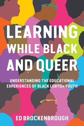 Learning While Black and Queer: Understanding the Educational Experiences of Black LGBTQ+ Youth (Paperback)