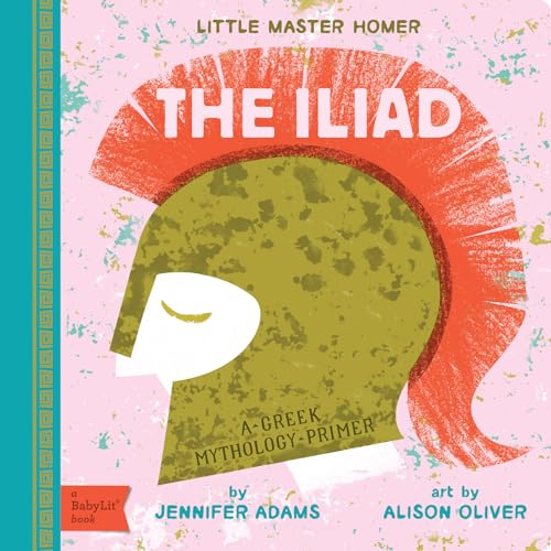 The Iliad: A BabyLit® Greek Mythology Primer (BabyLit Classics)
