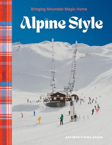 Alpine Style: Bringing Mountain Magic Home (Hardcover)