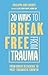 20 Ways to Break Free From Trauma by Philippa Smethurst