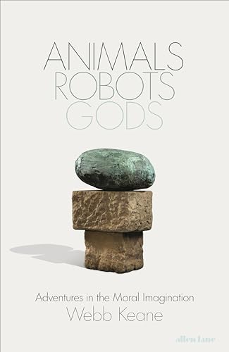 Animals, Robots, Gods: Adventures in the Moral Imagination (Kindle Edition)