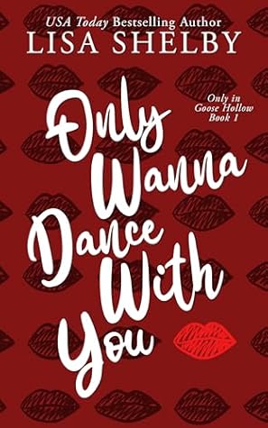 Only Wanna Dance With You (Only in Goose Hollow #1)