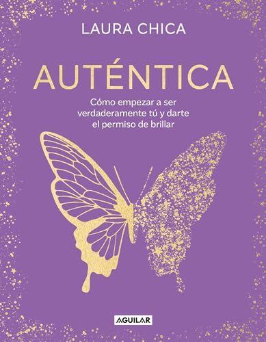 Auténtica: Cómo empezar a ser verdaderamente tú y darte el permiso de brillar / Authentic (Spanish Edition)