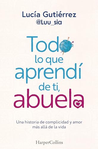 Todo lo que aprendí de ti, abuela: Una historia de complicidad y amor más allá de la vida (Paperback)