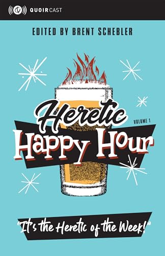 Heretic Happy Hour: It's the Heretic of the Week! Volume 1 (Kindle Edition)