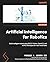 Artificial Intelligence for Robotics: Build intelligent robots using ROS 2, Python, OpenCV, and AI/ML techniques for real-world tasks