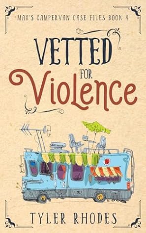 Vetted for Violence (Max's Campervan Case Files Book 4)