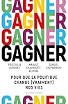 Gagner: Pour que la politique change (vraiment) nos vies (French Edition)