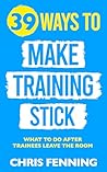39 Ways to Make Training Stick: What to Do After Trainees Leave the Room