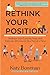 Rethink Your Position: Reshape Your Exercise, Yoga, and Everyday Movement, One Part at a Time