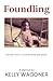 Foundling by Kelly Wagoner
