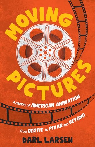 Moving Pictures: A History of American Animation from Gertie to Pixar and Beyond (Hardcover)