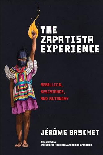 The Zapatista Experience: Rebellion, Resistance, and Autonomy (Paperback)