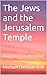 The Jews and the Jerusalem Temple  by Michael Christian Bell