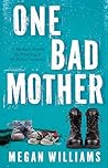 One Bad Mother: A...