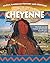 Native American History and Heritage: Cheyenne: The Lifeways and Culture of America's First Peoples (Curious Fox Books) For Kids Ages 8-12 - How the Tribe Lived Before Settlers Arrived