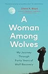 Book cover for A Woman Among Wolves: My Journey Through Forty Years of Wolf Recovery