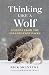 Thinking Like a Wolf by Rick McIntyre Thinking Like a Wolf by Rick McIntyre