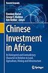 Chinese Investment in Africa: Its Variegated and Contradictory Character in Relation to Land, Agriculture, Mining and Infrastructure (Economic Geography)
