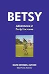 Betsy Adventures in Early Lacrosse by David Metzger
